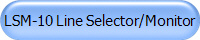 LSM-10 Line Selector/Monitor