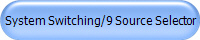System Switching/9 Source Selector