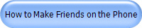 How to Make Friends on the Phone