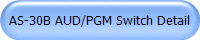 AS-30B AUD/PGM Switch Detail